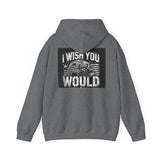 I Wish You Would Hoodie, Unisex Heavy Blend Sweatshirt, Casual Wear, Gift for Him/Her, Cozy Fashion, Soft Hooded Sweatshirt